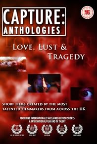 Primary photo for Capture Anthologies: Love, Lust and Tragedy