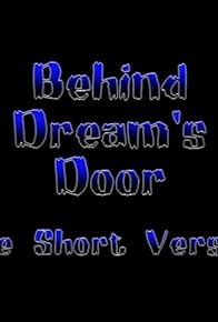 Primary photo for Behind Dream's Door: The Short Version