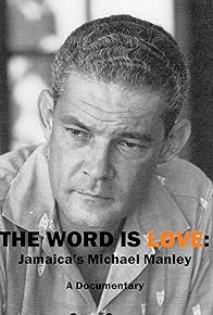 Primary photo for The Word Is Love: Jamaica's Michael Manley