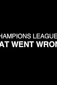 Primary photo for The Champions League Final: What Went Wrong?