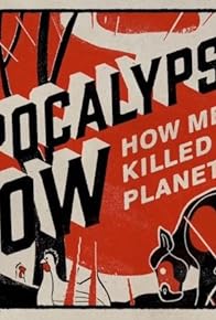 Primary photo for Apocalypse Cow: How Meat Killed the Planet