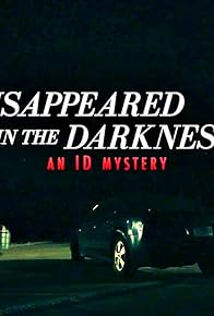 Primary photo for Disappeared in the Darkness: An ID Mystery