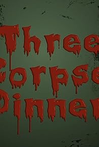 Primary photo for Three Corpse Dinner