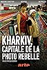 Primary photo for Kharkiv, capitale de la photo rebelle