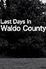 Primary photo for Last Days In Waldo County