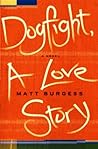 Dogfight, A Love Story by Matt Burgess