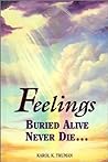 Feelings Buried Alive Never Die... by Karol K. Truman