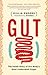 Gut: The Inside Story of Our Body's Most Underrated Organ