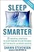 Sleep Smarter: 21 Essential Strategies to Sleep Your Way to A Better Body, Better Health, and Bigger Success