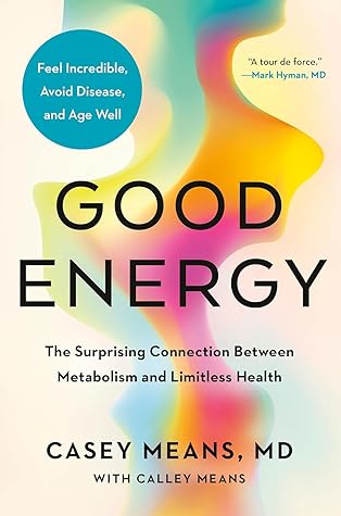 Good Energy: The Surprising Connection Between Metabolism and Limitless Health