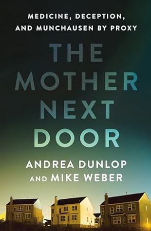 The Mother Next Door: Medicine, Deception, and Munchausen by Proxy