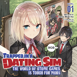 Icon image Trapped in a Dating Sim: The World of Otome Games is Tough for Mobs (Light Novel) Vol. 1