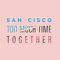 Primary photo for San Cisco: Too Much Time Together