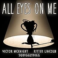 Primary photo for Victor McKnight Feat. SquigglyDigg & Ritter Lincoln: All Eyes on Me