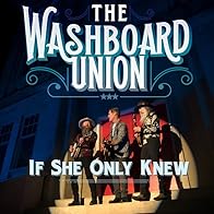 Primary photo for The Washboard Union: If She Only Knew