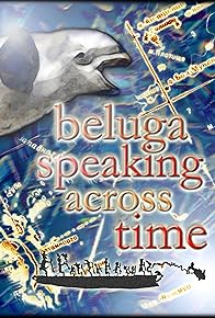 Primary photo for Beluga Speaking Across Time