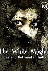 Primary photo for Love and Betrayal in India: The White Mughal