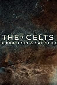 Primary photo for The Celts: Blood, Iron and Sacrifice