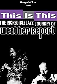 Primary photo for This Is This: The Incredible Journey of Weather Report