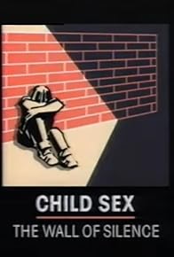 Primary photo for Child Sex - The Wall of Silence