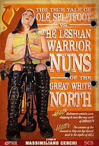 Primary photo for The True Tale of Ole Splitfoot vs. The Lesbian Warrior Nuns of the Great White North