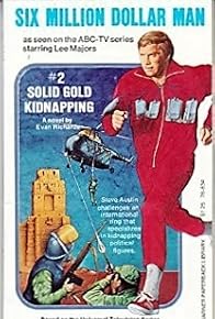 Primary photo for The Six Million Dollar Man: The Solid Gold Kidnapping