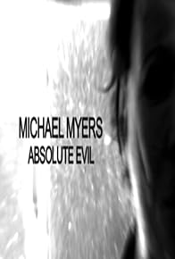 Primary photo for Michael Myers: Absolute Evil