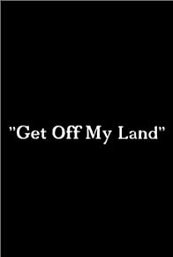 Primary photo for Get Off My Land