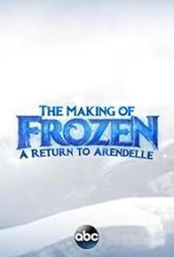 Primary photo for The Making of Frozen: A Return to Arendelle