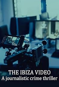 Primary photo for The Ibiza Video: A Journalistic Crime Thriller