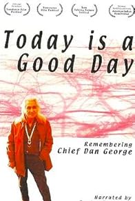 Primary photo for Today Is a Good Day - Remembering Chief Dan George