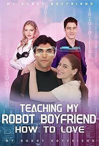 Primary photo for Teaching My Robot Boyfriend How to Love