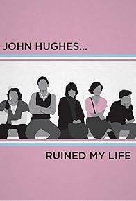 Primary photo for John Hughes Ruined My Life