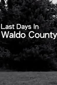 Primary photo for Last Days In Waldo County