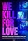 We Kill for Love's primary photo