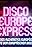 Disco Europe Express: L'histoire des alchimistes européens du disco